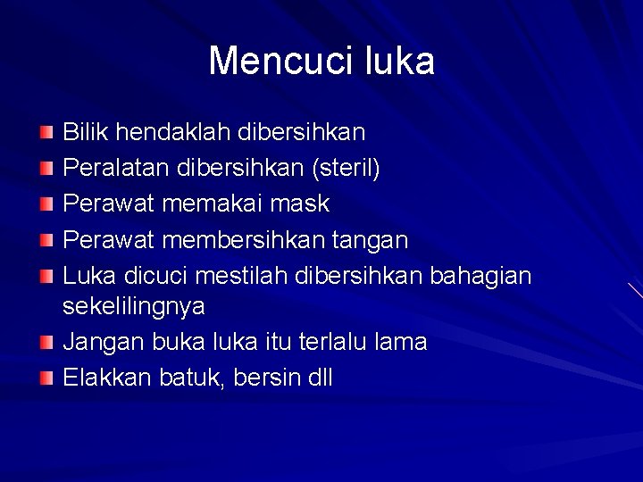 Mencuci luka Bilik hendaklah dibersihkan Peralatan dibersihkan (steril) Perawat memakai mask Perawat membersihkan tangan