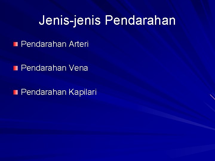 Jenis-jenis Pendarahan Arteri Pendarahan Vena Pendarahan Kapilari 