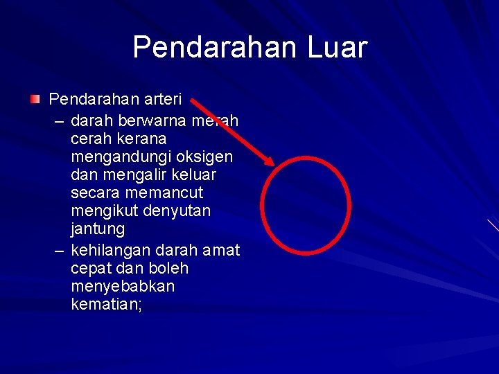 Pendarahan Luar Pendarahan arteri – darah berwarna merah cerah kerana mengandungi oksigen dan mengalir