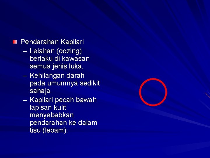 Pendarahan Kapilari – Lelahan (oozing) berlaku di kawasan semua jenis luka. – Kehilangan darah