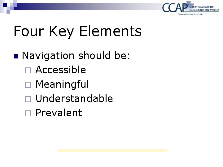 Four Key Elements n Navigation should be: ¨ Accessible ¨ Meaningful ¨ Understandable ¨