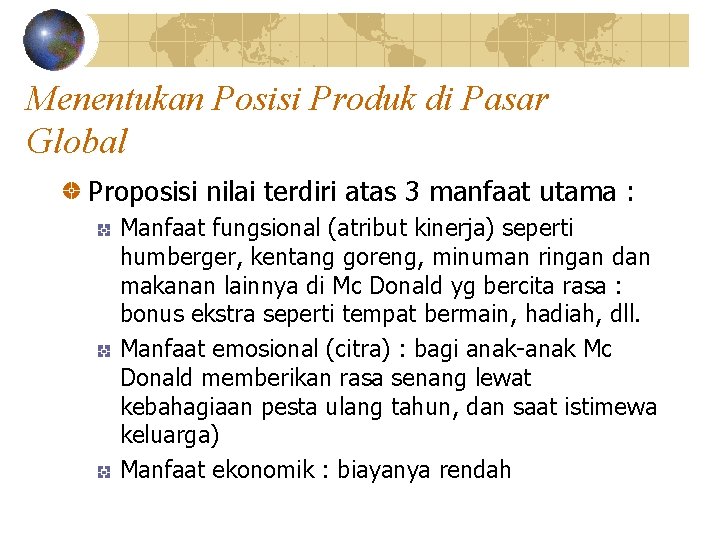 Menentukan Posisi Produk di Pasar Global Proposisi nilai terdiri atas 3 manfaat utama :