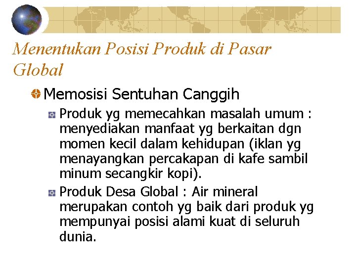 Menentukan Posisi Produk di Pasar Global Memosisi Sentuhan Canggih Produk yg memecahkan masalah umum