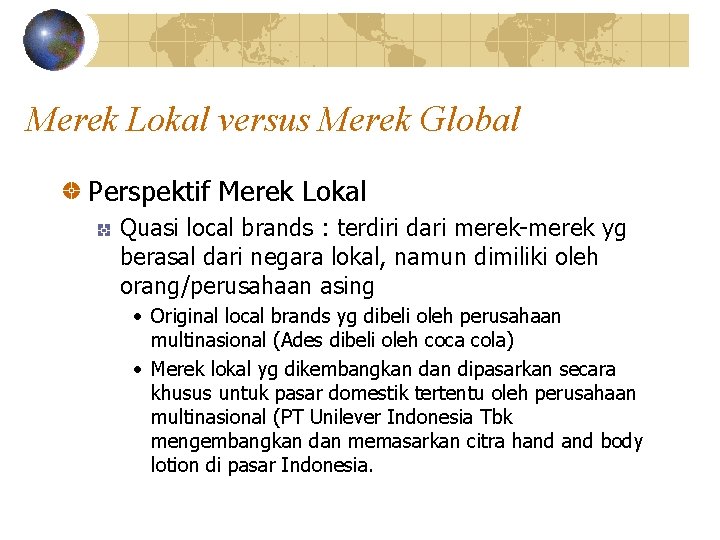 Merek Lokal versus Merek Global Perspektif Merek Lokal Quasi local brands : terdiri dari