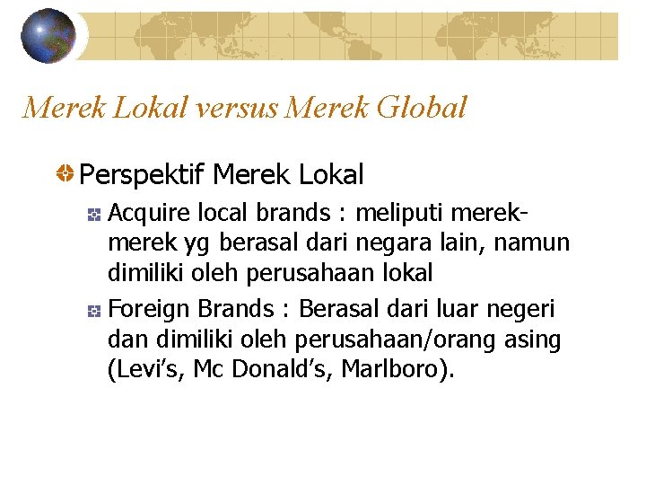 Merek Lokal versus Merek Global Perspektif Merek Lokal Acquire local brands : meliputi merek