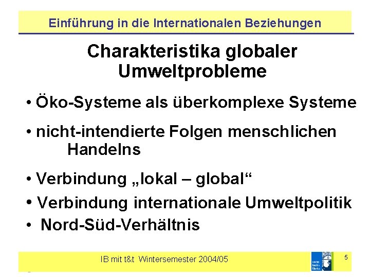 Einführung in die Internationalen Beziehungen Charakteristika globaler Umweltprobleme • Öko-Systeme als überkomplexe Systeme •