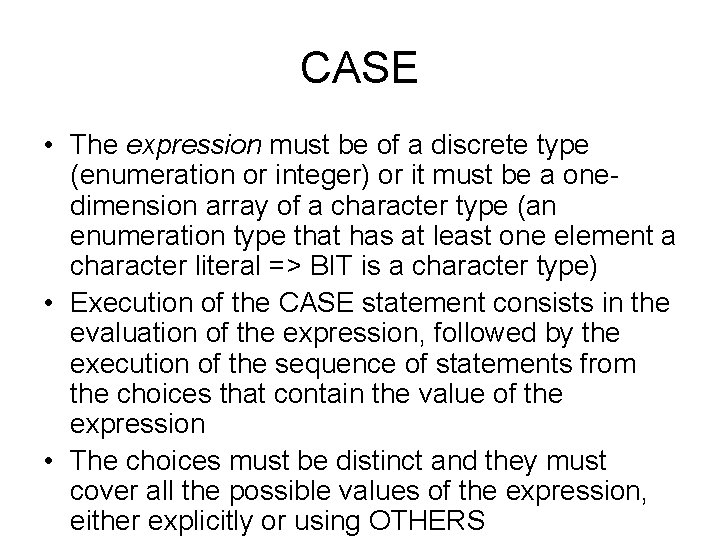 CASE • The expression must be of a discrete type (enumeration or integer) or