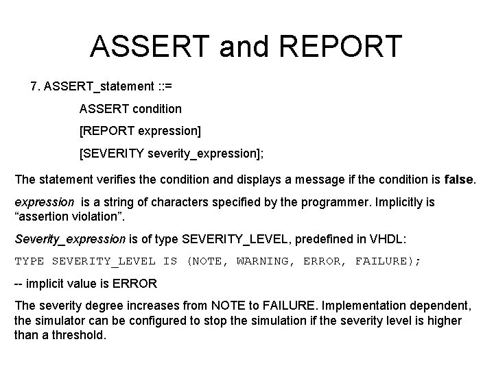 ASSERT and REPORT 7. ASSERT_statement : : = ASSERT condition [REPORT expression] [SEVERITY severity_expression];