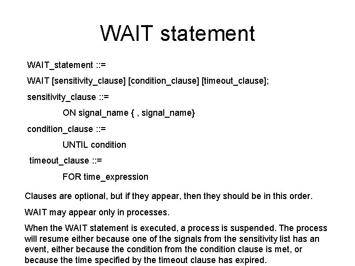 WAIT statement WAIT_statement : : = WAIT [sensitivity_clause] [condition_clause] [timeout_clause]; sensitivity_clause : : =