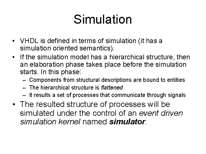 Simulation • VHDL is defined in terms of simulation (it has a simulation oriented