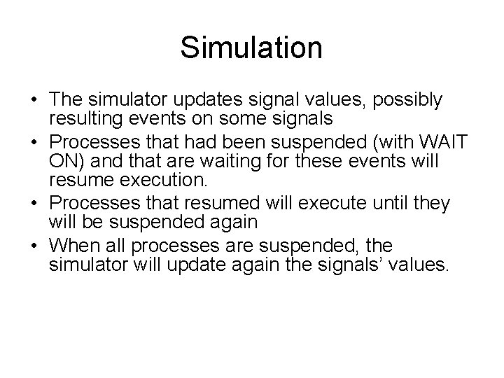 Simulation • The simulator updates signal values, possibly resulting events on some signals •