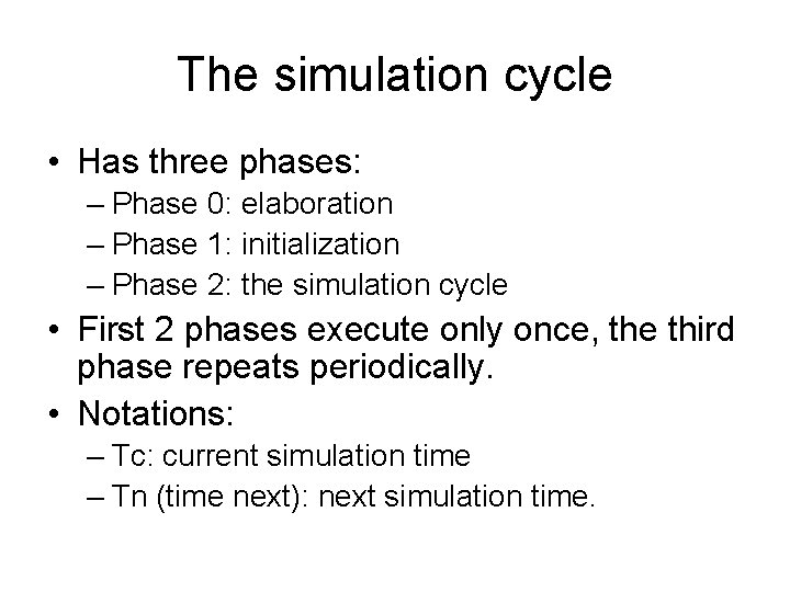 The simulation cycle • Has three phases: – Phase 0: elaboration – Phase 1: