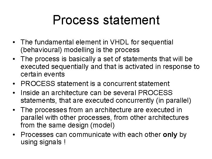 Process statement • The fundamental element in VHDL for sequential (behavioural) modelling is the