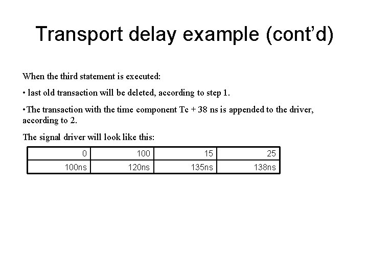 Transport delay example (cont’d) When the third statement is executed: • last old transaction