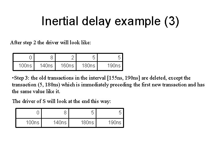Inertial delay example (3) After step 2 the driver will look like: 0 8