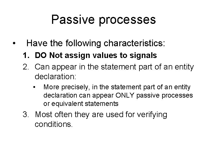 Passive processes • Have the following characteristics: 1. DO Not assign values to signals