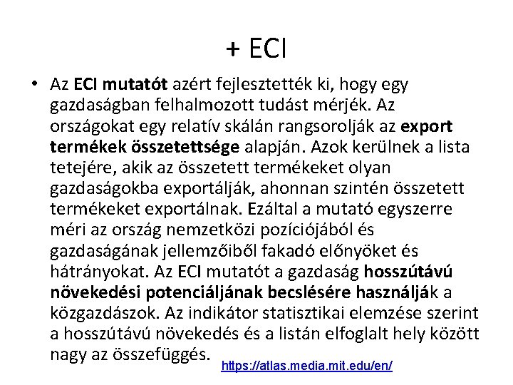 + ECI • Az ECI mutatót azért fejlesztették ki, hogy egy gazdaságban felhalmozott tudást + ECI • Az ECI mutatót azért fejlesztették ki, hogy egy gazdaságban felhalmozott tudást