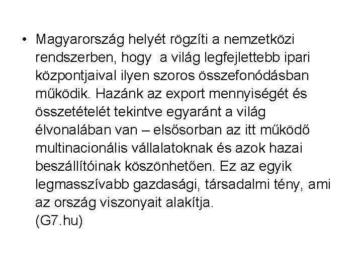• Magyarország helyét rögzíti a nemzetközi rendszerben, hogy a világ legfejlettebb ipari központjaival • Magyarország helyét rögzíti a nemzetközi rendszerben, hogy a világ legfejlettebb ipari központjaival