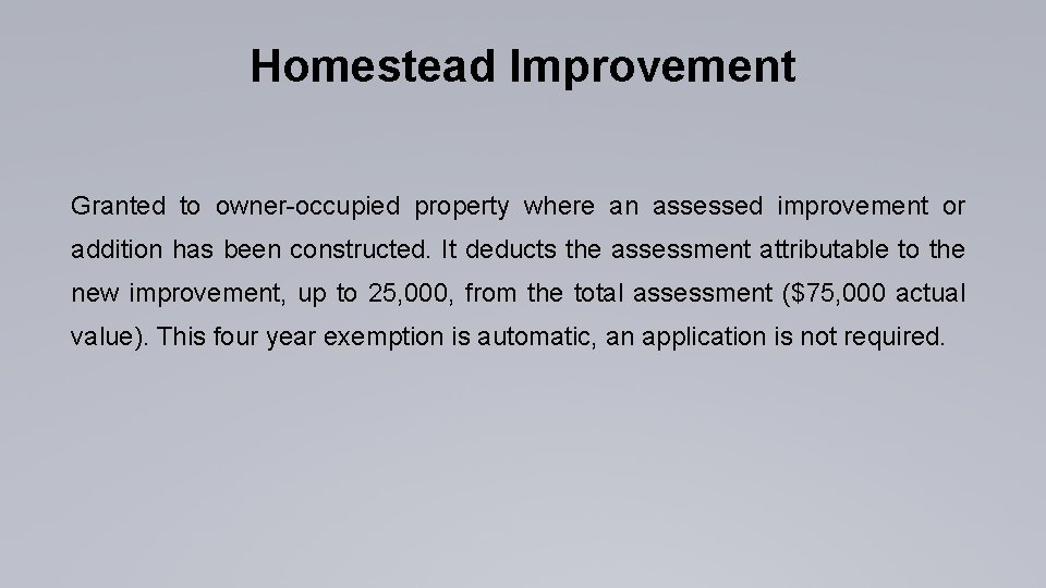 Homestead Improvement Granted to owner-occupied property where an assessed improvement or addition has been