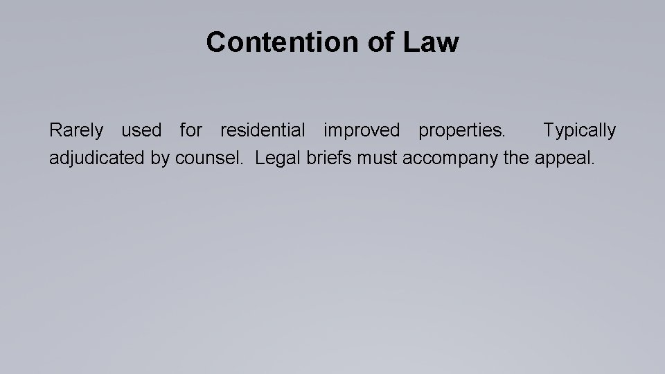 Contention of Law Rarely used for residential improved properties. Typically adjudicated by counsel. Legal