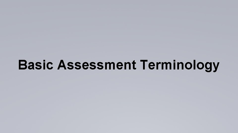 Basic Assessment Terminology 
