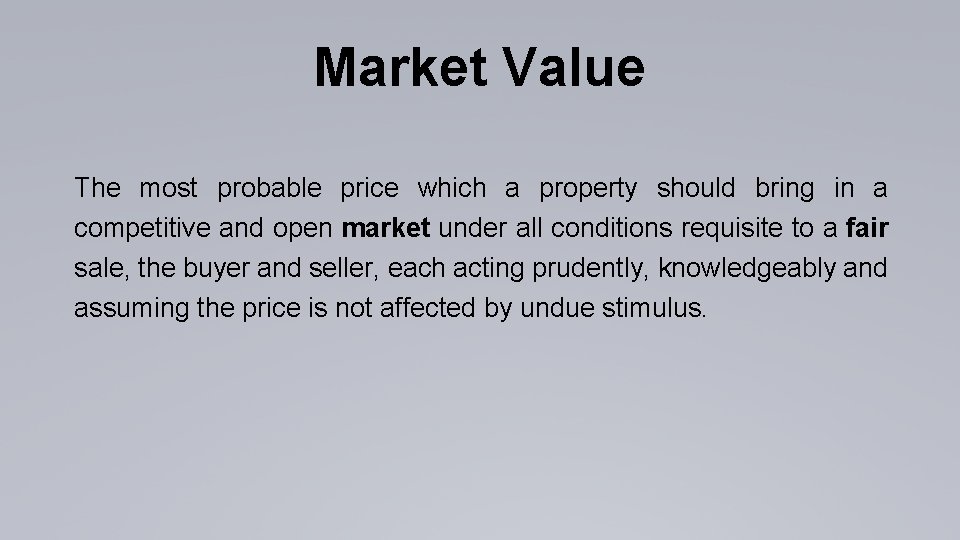 Market Value The most probable price which a property should bring in a competitive