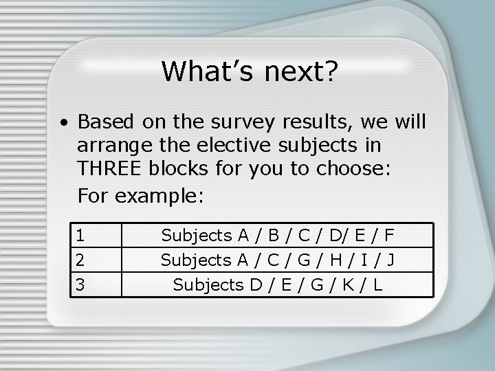 What’s next? • Based on the survey results, we will arrange the elective subjects