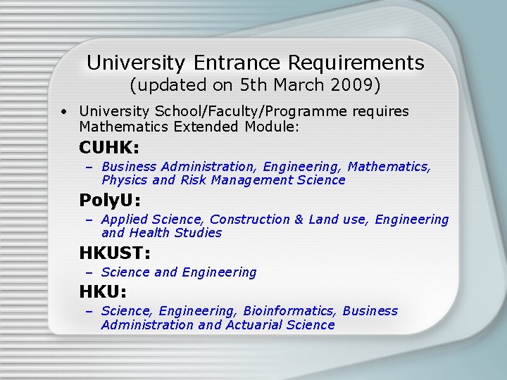 University Entrance Requirements (updated on 5 th March 2009) • University School/Faculty/Programme requires Mathematics