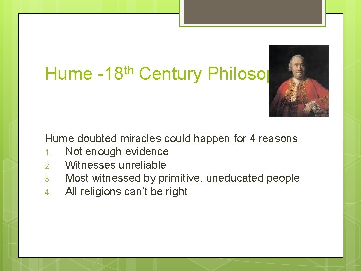 Hume -18 th Century Philosopher Hume doubted miracles could happen for 4 reasons 1.