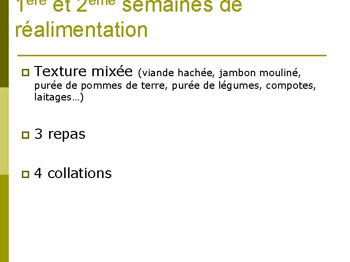 1ère et 2ème semaines de réalimentation p Texture mixée p 3 repas p 4