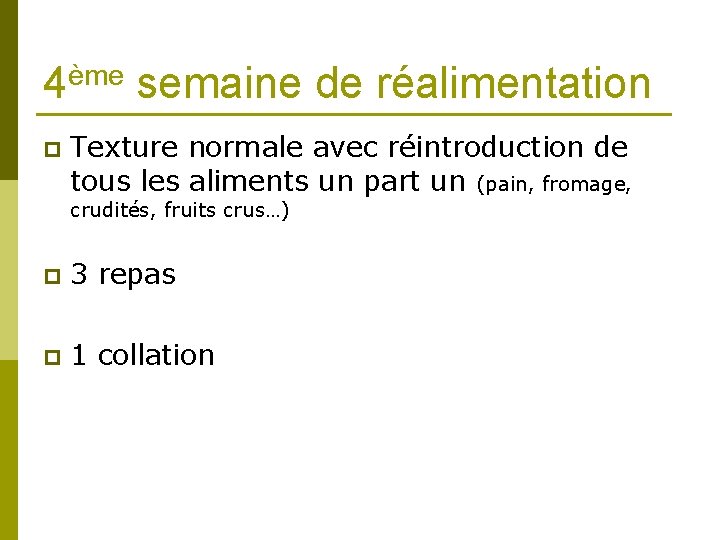 4ème semaine de réalimentation p Texture normale avec réintroduction de tous les aliments un