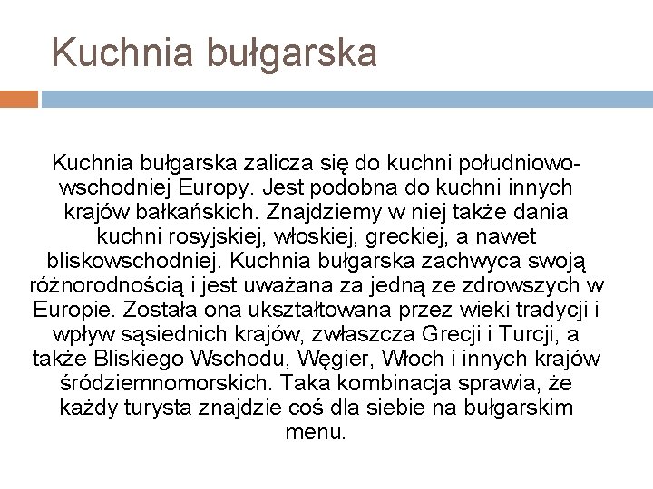 Kuchnia bułgarska zalicza się do kuchni południowowschodniej Europy. Jest podobna do kuchni innych krajów