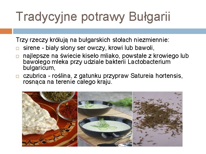 Tradycyjne potrawy Bułgarii Trzy rzeczy królują na bułgarskich stołach niezmiennie: sirene - biały słony