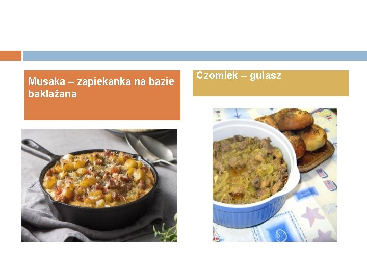 Musaka – zapiekanka na bazie bakłażana Czomlek – gulasz 