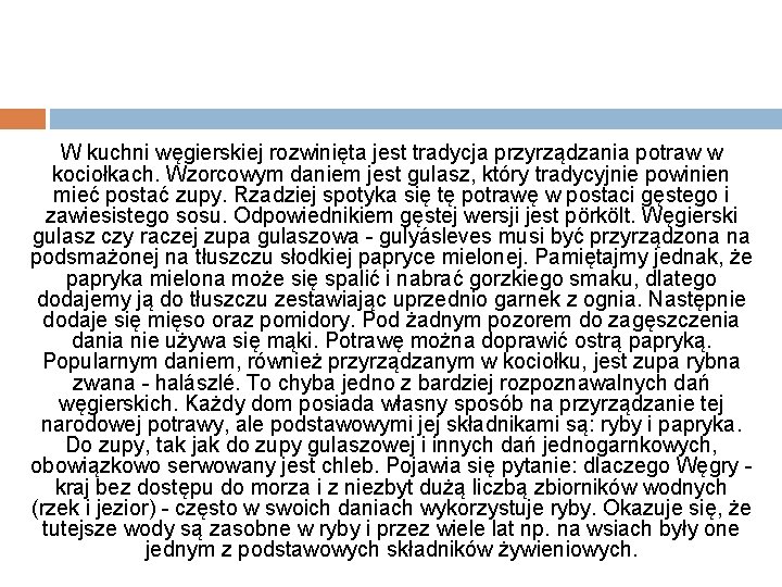 W kuchni węgierskiej rozwinięta jest tradycja przyrządzania potraw w kociołkach. Wzorcowym daniem jest gulasz,