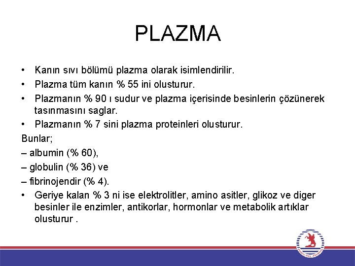 PLAZMA • Kanın sıvı bölümü plazma olarak isimlendirilir. • Plazma tüm kanın % 55