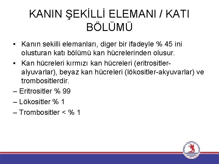 KANIN ŞEKİLLİ ELEMANI / KATI BÖLÜMÜ • Kanın sekilli elemanları, diger bir ifadeyle %