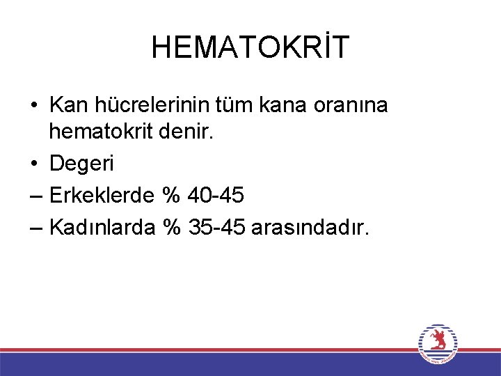 HEMATOKRİT • Kan hücrelerinin tüm kana oranına hematokrit denir. • Degeri – Erkeklerde %