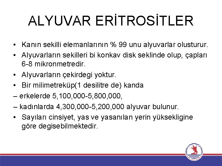 ALYUVAR ERİTROSİTLER • Kanın sekilli elemanlarının % 99 unu alyuvarlar olusturur. • Alyuvarların sekilleri