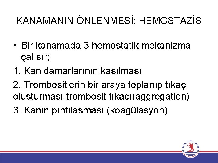 KANAMANIN ÖNLENMESİ; HEMOSTAZİS • Bir kanamada 3 hemostatik mekanizma çalısır; 1. Kan damarlarının kasılması