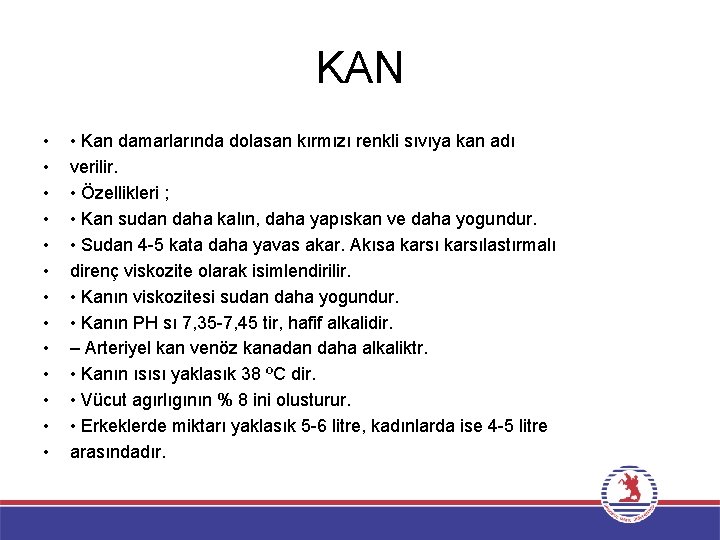 KAN • • • • Kan damarlarında dolasan kırmızı renkli sıvıya kan adı verilir.