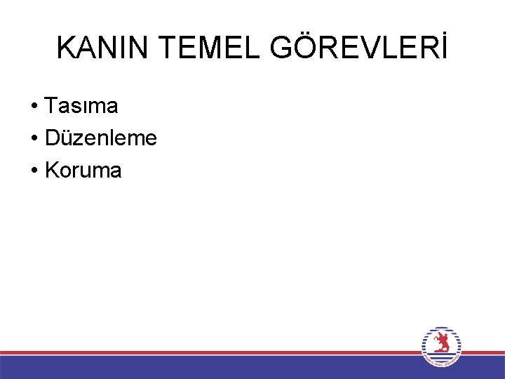 KANIN TEMEL GÖREVLERİ • Tasıma • Düzenleme • Koruma 