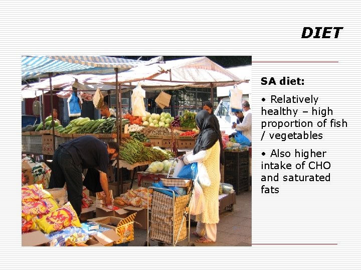 DIET SA diet: • Relatively healthy – high proportion of fish / vegetables •