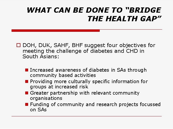 WHAT CAN BE DONE TO “BRIDGE THE HEALTH GAP” o DOH, DUK, SAHF, BHF