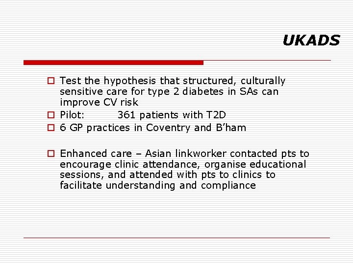 UKADS o Test the hypothesis that structured, culturally sensitive care for type 2 diabetes