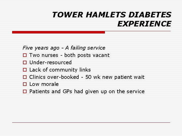 TOWER HAMLETS DIABETES EXPERIENCE Five years ago - A failing service o Two nurses