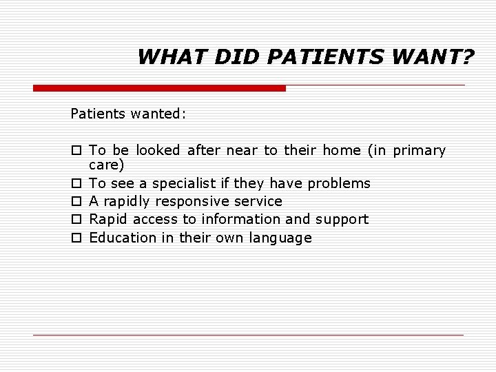 WHAT DID PATIENTS WANT? Patients wanted: o To be looked after near to their