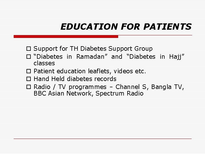 EDUCATION FOR PATIENTS o Support for TH Diabetes Support Group o “Diabetes in Ramadan”