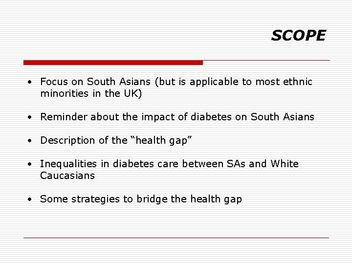 SCOPE • Focus on South Asians (but is applicable to most ethnic minorities in