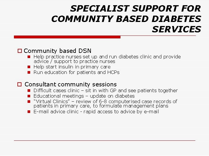 SPECIALIST SUPPORT FOR COMMUNITY BASED DIABETES SERVICES o Community based DSN n Help practice